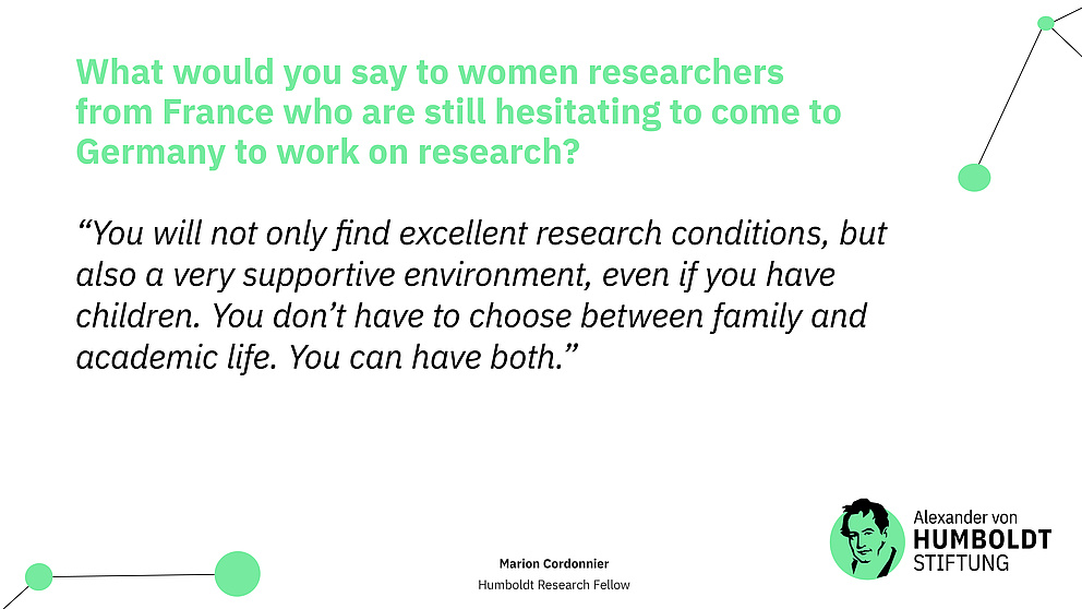Sharepic. Text: Question: What would you say to women researchers from France who are still hesitating to come to Germany to work on research?  Answer (as quote): “You will not only find excellent research conditions, but also a very supportive environment, even if you have children. You don’t have to choose between family and academic life. You can have both.”
