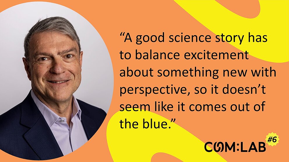 Zitat Clive Cookson: “A good science story has to balance excitement about something new with perspective, so it doesn’t seem like it comes out of the blue.”