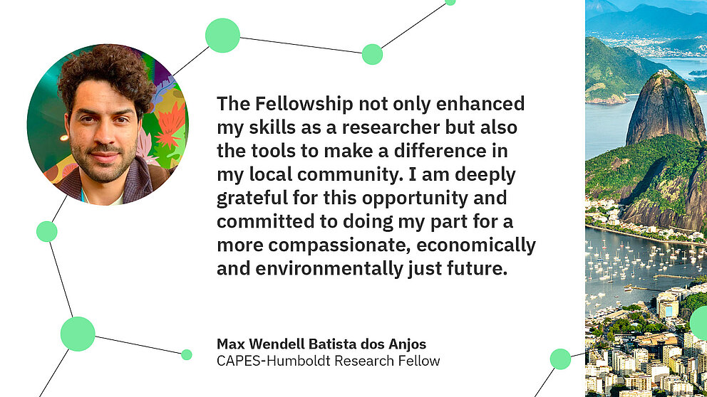 Zitat Max Wendell Batista dos Anjos: The Fellowship not only enhanced my skills as a researcher but also the tools to make a difference in my local community. I am deeply grateful for this opportunity and committed to doing my part for a more compassionate, economically and environmentally just future.