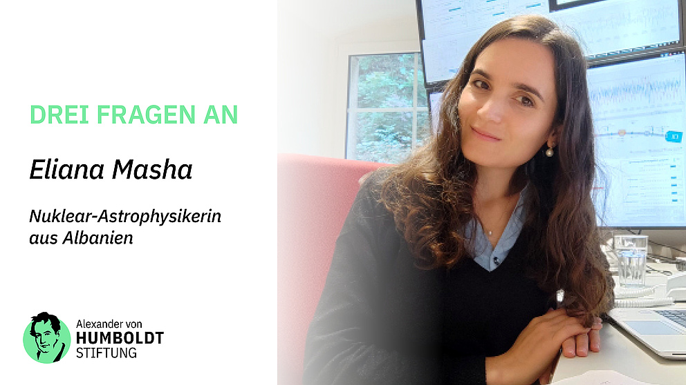 Ein Portrait der Humboldtianerin. Daneben der Text: Drei Fragen an die albanische Nuklear-Astrophysikerin Eliana Masha. Darunter das Logo der Stiftung.