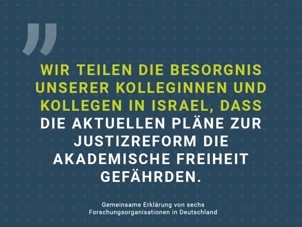 Wir teilen die Besorgnis unserer Kolleginnen und Kollegen in Israel, dass die aktuellen Pläne zur Justizreform die akademische Freiheit gefährden. Gemeinsame Erklärung von sechs Forschungsorganisationen in Deutschland.