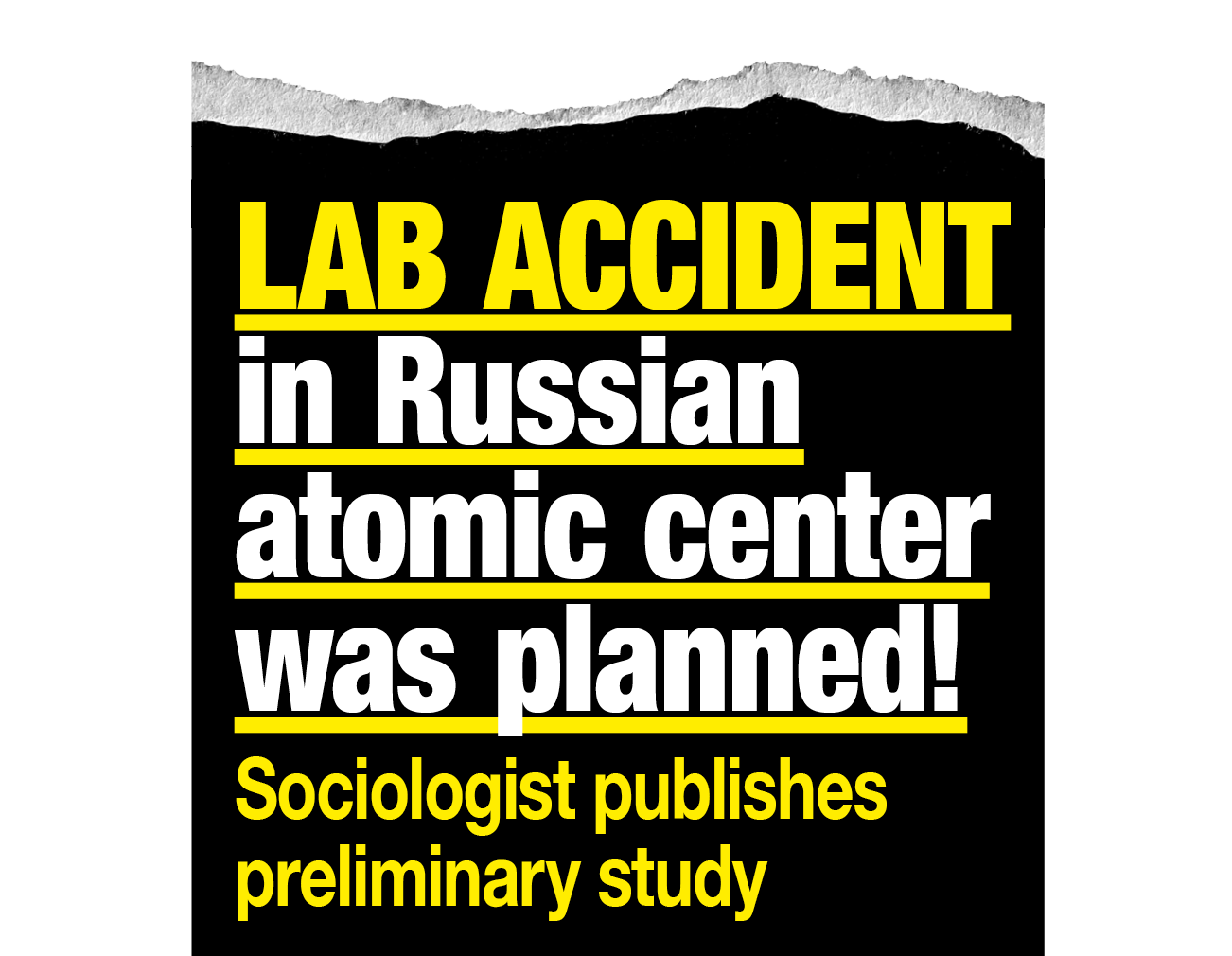Sociologist publishes preliminary study: Lab accident in Russian atomic center was planned!